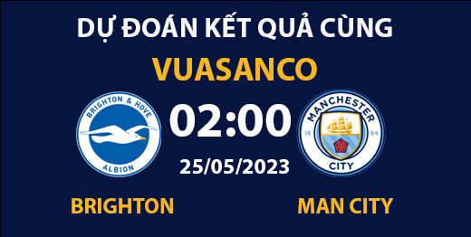 Soi kèo Brighton vs Man City – 02h00 – 25/05 – Premier League