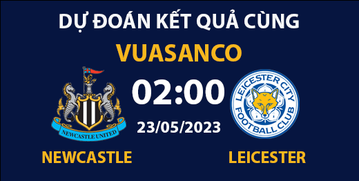 Soi kèo Newcastle vs Leicester – 02h00 – 23/05 – Premier League