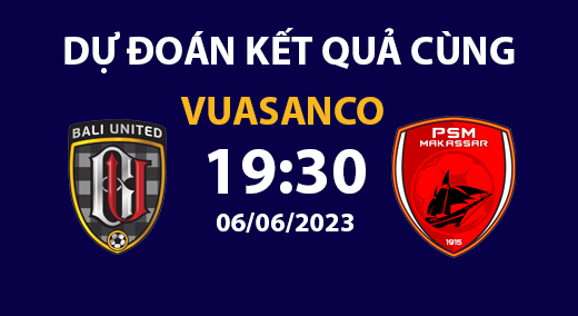 Soi kèo Bali United vs PSM Makassar – 19h30 – 06/06 – Liga 1