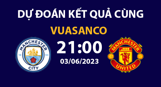Soi kèo Man City vs Man United – 21h00 – 03/06 – FA CUP